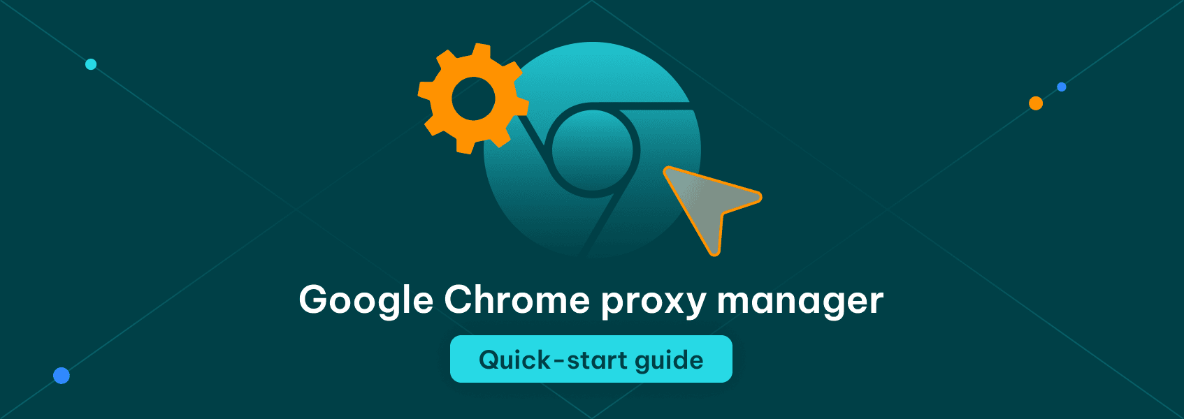 Google Chrome Proxy Manager: The Ultimate Quick Start Guide